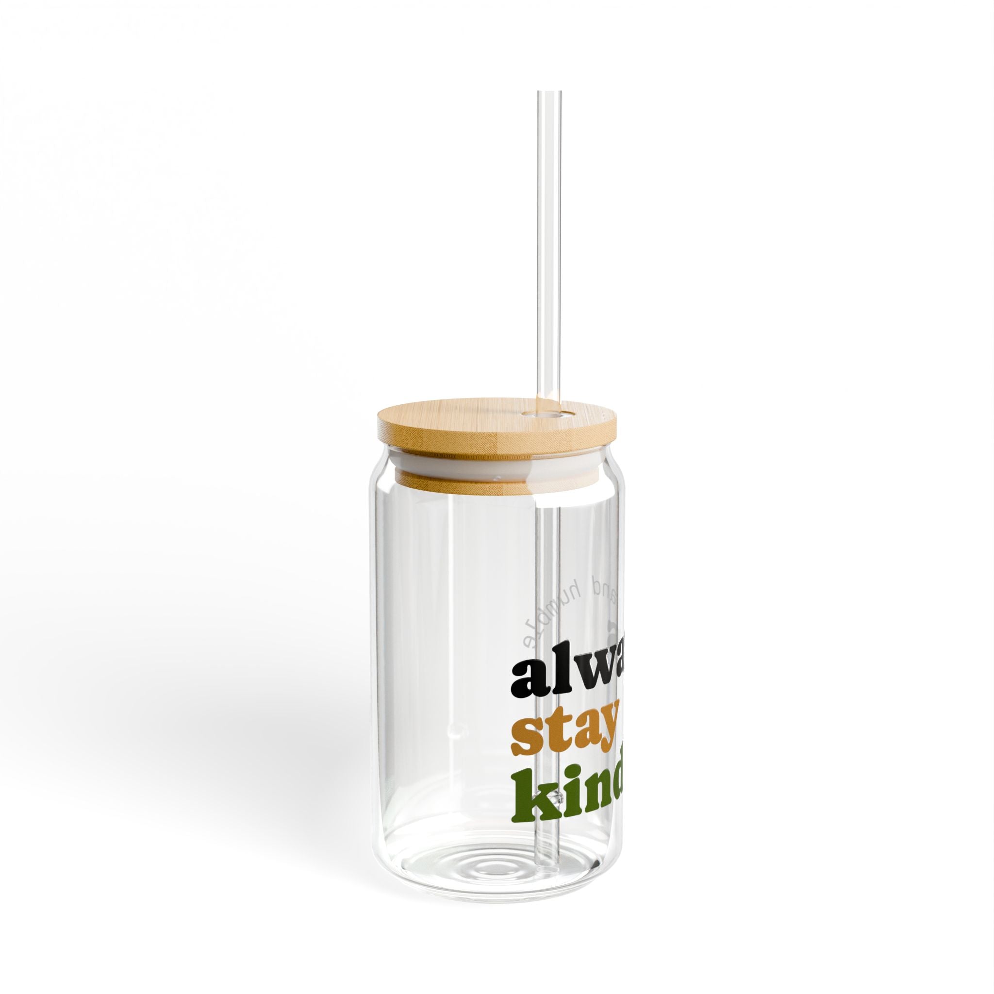 Always Stay Kind Sipper Glass, 16oz | Eco-Friendly Glass Drinkware | Perfect for Home, Office, Gifts, Self-Care, Inspirational