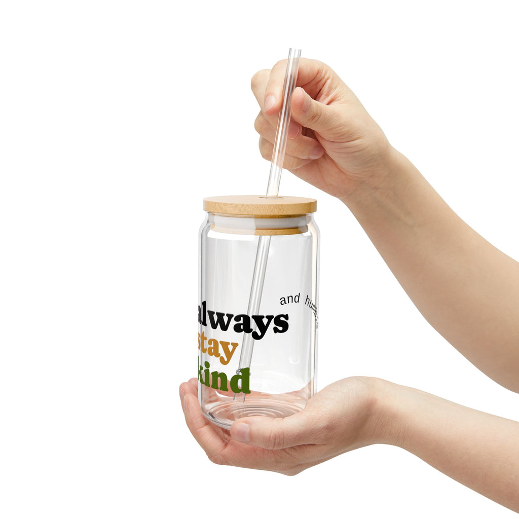 Always Stay Kind Sipper Glass, 16oz | Eco-Friendly Glass Drinkware | Perfect for Home, Office, Gifts, Self-Care, Inspirational